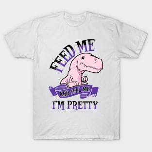 Feed Me and Tell Me I'm Pretty T-Shirt